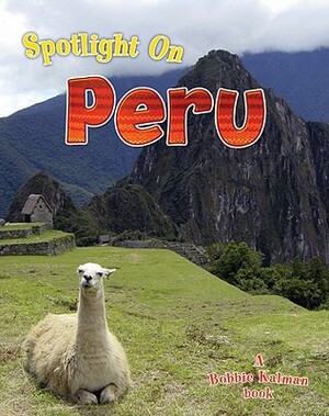 Spotlight on Peru by Bobbie Kalman, Robin Johnson