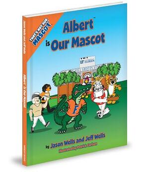 Albert Is Our Mascot by Jason Wells, Jeff Wells