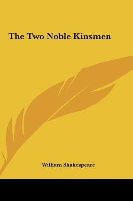 The Two Noble Kinsmen by William Shakespeare