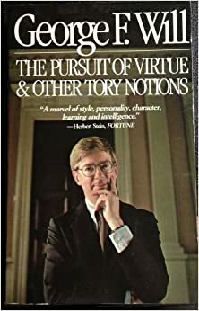 The Pursuit of Virtue & Other Tory Notions by George F. Will