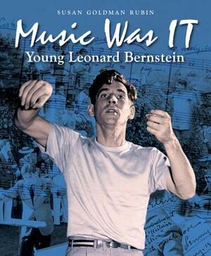 Music Was It: Young Leonard Bernstein by Susan Goldman Rubin