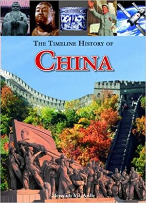 The Timeline History of China by Meredith MacArdle