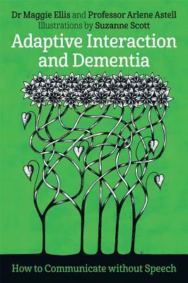 Adaptive Interaction and Dementia: How to Communicate Without Speech by Arlene Astell, Maggie Ellis