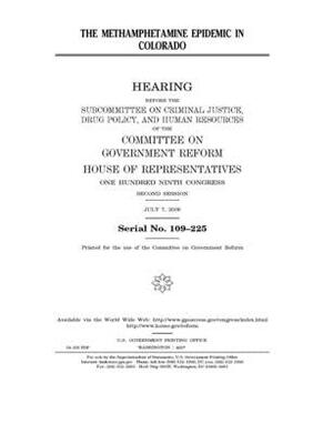 The methamphetamine epidemic in Colorado by Committee on Government Reform (house), United St Congress, United States House of Representatives