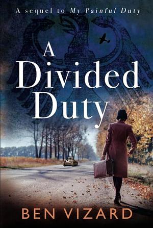 A Divided Duty: A sequel to My Painful Duty by Ben Vizard, Ben Vizard