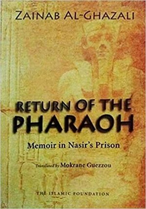 Return of the Pharaoh: Memoir in Nasir's Prison by زينب الغزالي