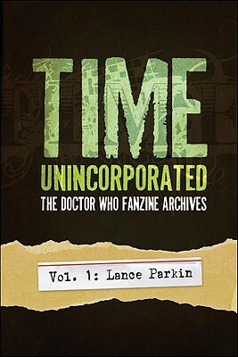 Time, Unincorporated, Vol. 1: The Doctor Who Fanzine Archives by Lance Parkin