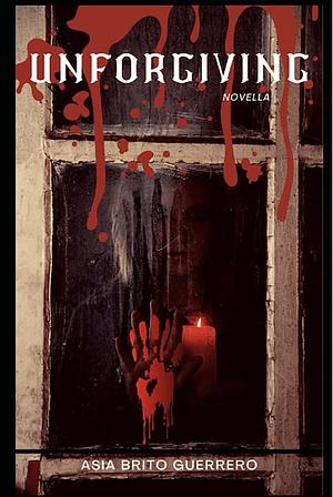 Unforgiving: Horror Novella by Asia Brito Guerrero