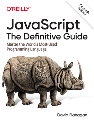 Javascript: The Definitive Guide: Master the World's Most-Used Programming Language by David Flanagan