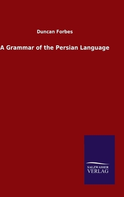 A Grammar of the Persian Language by Duncan Forbes
