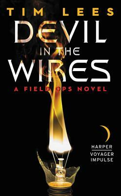 Devil in the Wires: A Field Ops Novel by Tim Lees