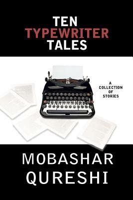 Ten Typewriter Tales by Mobashar Qureshi