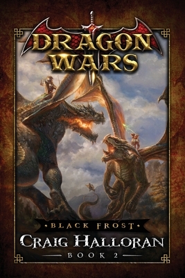 Black Frost: Dragon Wars - Book 2 by Craig Halloran
