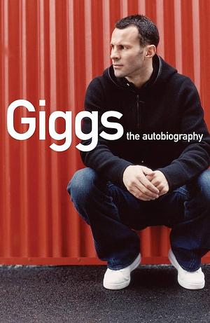 Giggs: Autobiography by Ryan Giggs, Ryan Giggs