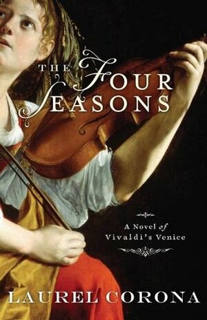 The Four Seasons: A Novel of Vivaldi's Venice by Laurel Corona