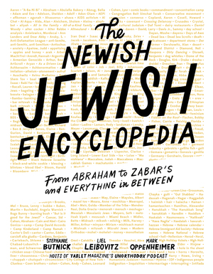 The Newish Jewish Encyclopedia: From Abraham to Zabar's and Everything in Between by Mark Oppenheimer, Liel Leibovitz, Stephanie Butnick