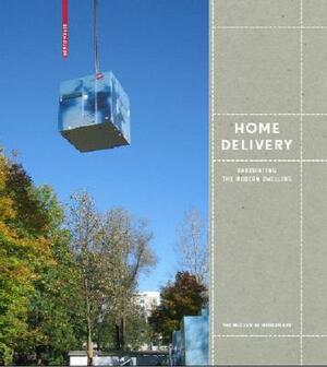 Home Delivery: Fabricating the Modern Dwelling by Barry Bergdoll, Peter Christensen