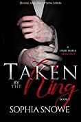 Taken by the King by Sophia Snowe