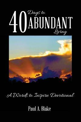 40 Days To Abundant Living by Paul Blake
