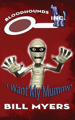 I Want My Mummy! by Bill Myers