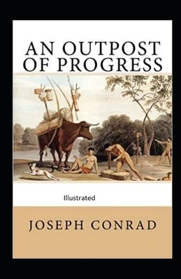 An Outpost of Progress illustrated by Joseph Conrad