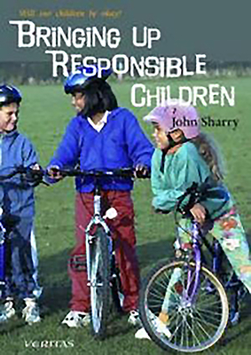 Bringing Up Responsible Children by John Sharry