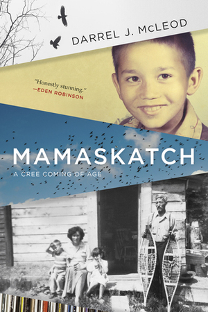 Mamaskatch: A Cree Coming of Age by Darrel J. McLeod