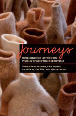 Journeys: Reconceptualizing Early Childhood Practices Through Pedagogical Narration by Fikile Nxumalo, Laurie Kocher, Veronica Pacini-Ketchabaw