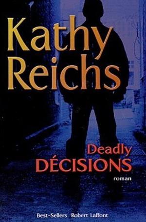Mortelles décisions by Kathy Reichs