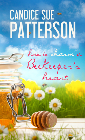 How to Charm a Beekeeper's Heart by Candice Sue Patterson