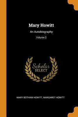 Mary Howitt: An Autobiography; Volume 2 by Mary Botham Howitt