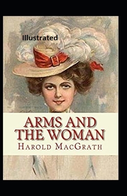 Arms and the Woman Illustrated by Harold Macgrath