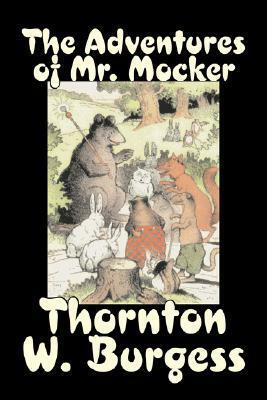 The Adventures of Mr. Mocker by Thornton W. Burgess