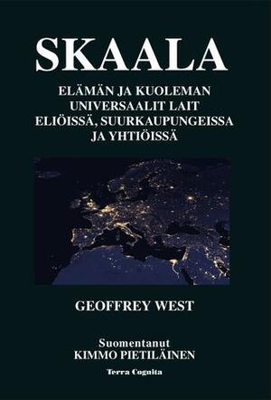 Skaala: Elämän ja kuoleman universaalit lait eliöissä, suurkaupungeissa ja yhtiöissä by Geoffrey West