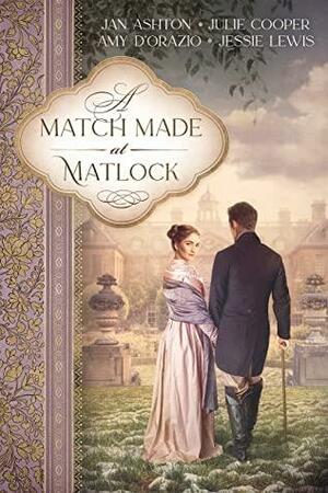 A Match Made at Matlock: A sequel to Jane Austen's Pride and Prejudice by Jessie Lewis, Julie Cooper, Jan Ashton, Amy D'Orazio