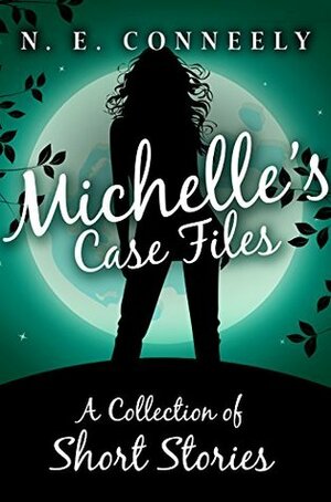 Michelle's Case Files by N.E. Conneely