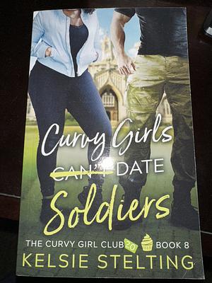 Curvy Girls Can't Date Soldiers by Kelsie Stelting