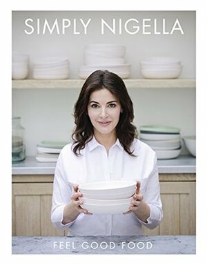 Simply Nigella: Feel Good Food by Nigella Lawson