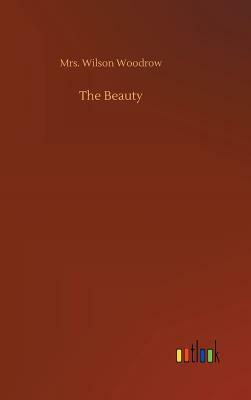 The Beauty by Mrs Wilson Woodrow