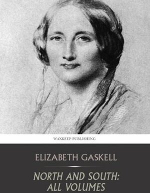 North and South: All Volumes by Elizabeth Gaskell