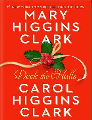 Deck the Halls by Mary Higgins Clark, Carol Higgins Clark