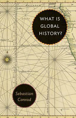 What Is Global History? by Sebastian Conrad