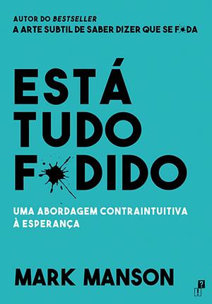 Está Tudo F*dido: Uma Abordagem Contraintuitiva à Esperança by Mark Manson