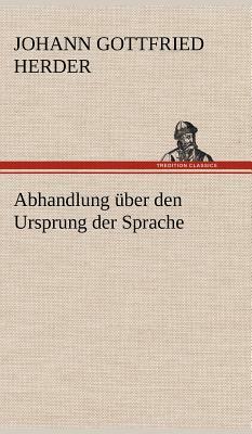 Abhandlung Uber Den Ursprung Der Sprache by Johann Gottfried Herder