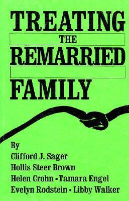 Treating The Remarried Family....... by Hollis Steer Brown, Helen Crohn, Clifford J. Sager