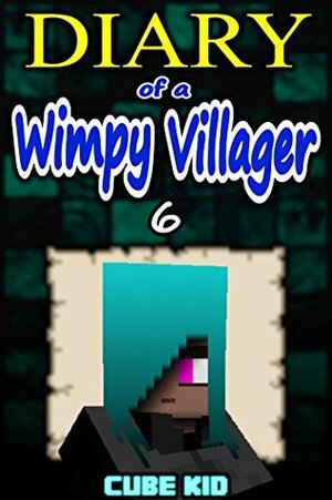 Diary of a Wimpy Villager #6 by Cube Kid
