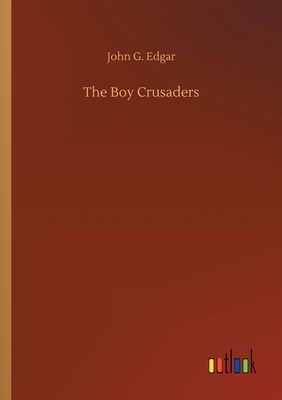 The Boy Crusaders by John G. Edgar