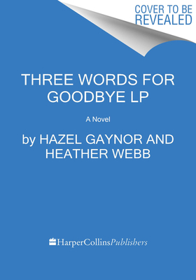 Three Words for Goodbye by Heather Webb, Hazel Gaynor