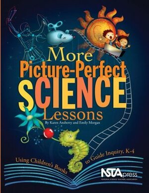More Picture-Perfect Science Lessons: Using Children's Books to Guide Inquiry, K-4 by Karen Rohrich Ansberry
