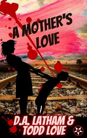 A Mother's Love by Todd Love, D.A. Latham